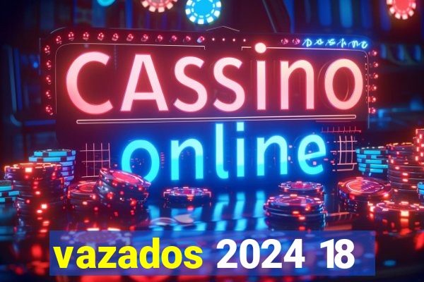 vazados 2024 18